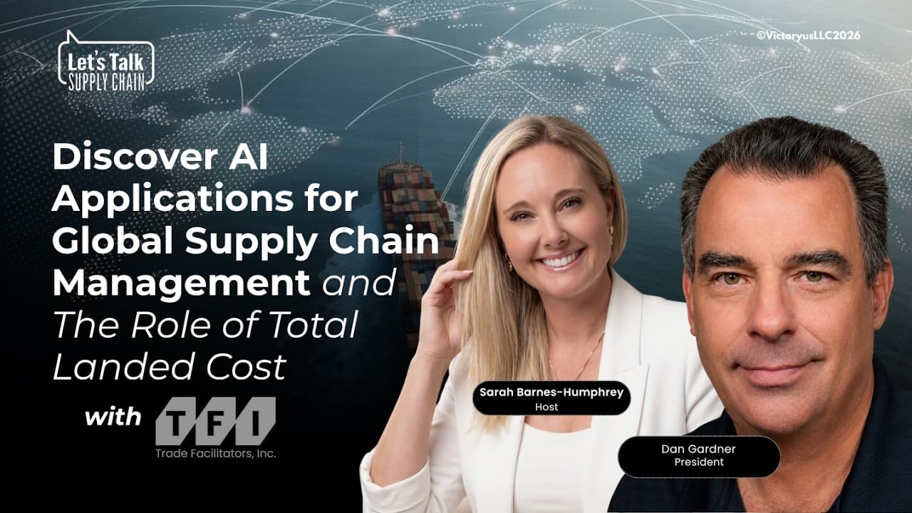 556: Discover AI Applications for Global Supply Chain Management and The Role of Total Landed Cost, with Trade Facilitators