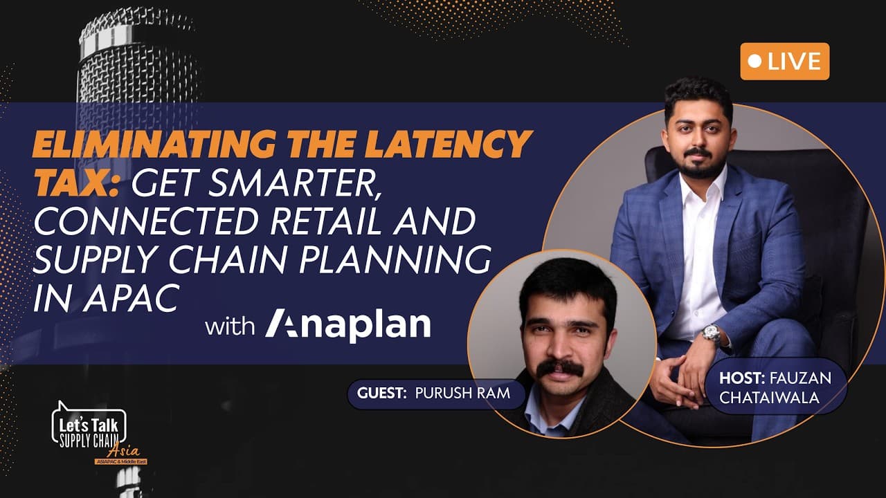 4: Eliminating the Latency Tax: Get Smarter, Connected Retail and Supply Chain Planning in APAC
